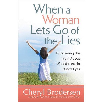 When a Woman Lets Go of the Lies - by  Cheryl Brodersen (Paperback)