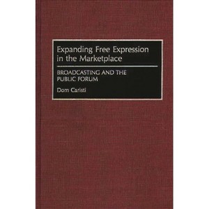 Expanding Free Expression in the Marketplace - by  Dom Caristi (Hardcover) - 1 of 1