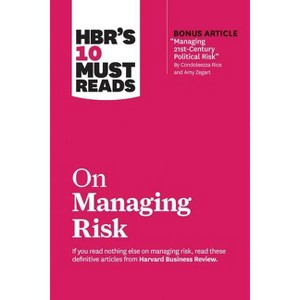 Hbr's 10 Must Reads on Managing Risk (with Bonus Article Managing 21st-Century Political Risk by Condoleezza Rice and Amy Zegart) - (Paperback) - 1 of 1