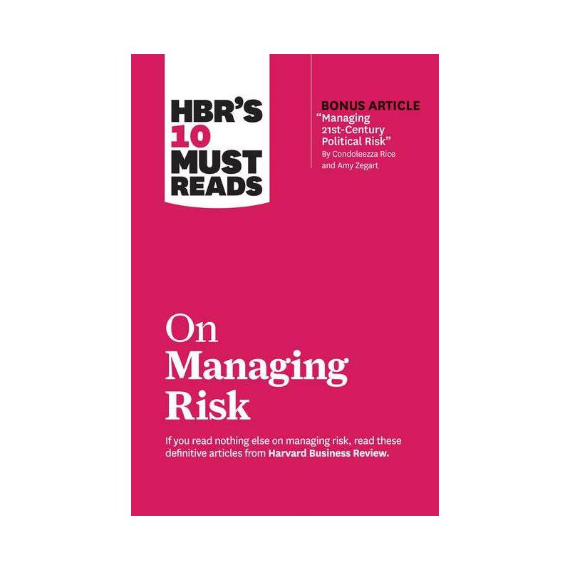 Hbr's 10 Must Reads on Managing Risk (with Bonus Article Managing 21st-Century Political Risk by Condoleezza Rice and Amy Zegart) - (Paperback), 1 of 2