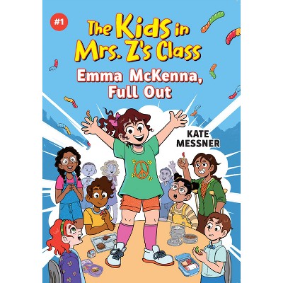 Emma McKenna, Full Out (the Kids in Mrs. Z's Class #1) - (The Kids in Mrs. Z's Class) by Kate Messner