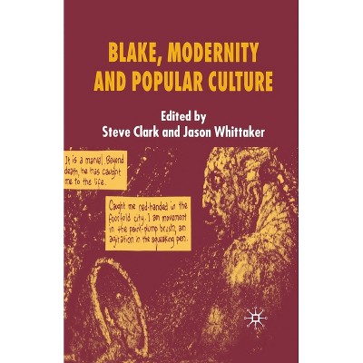 Blake, Modernity and Popular Culture - by  S Clark & J Whittaker (Paperback)