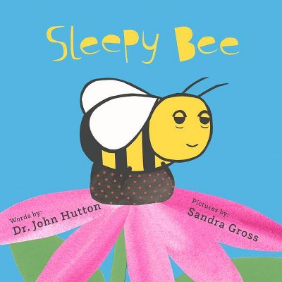 Sleepy Bee - by  John Hutton & Sandra Gross (Board Book)