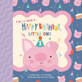 Happy Birthday, Little One - (Tiny Moments) by  J D Forester (Board Book)