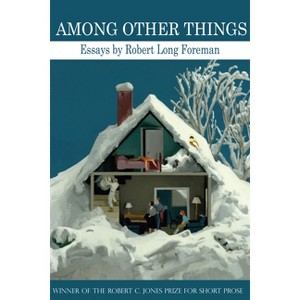 Among Other Things - by  Robert Long Foreman (Paperback) - 1 of 1