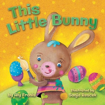 This Little Bunny - by  Aly Fronis (Board Book)