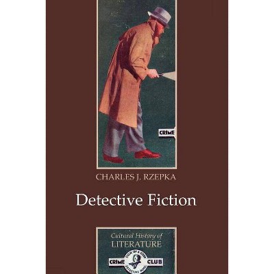 Detective Fiction - (Cultural History of Literature) by  Charles J Rzepka (Paperback)