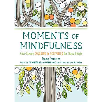 Moments of Mindfulness - (Mindfulness Coloring) by  Emma Farrarons (Paperback)