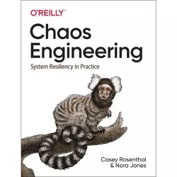 Chaos Engineering - by  Casey Rosenthal & Nora Jones (Paperback)