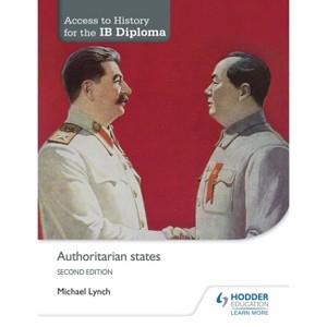 Access to History for the IB Diploma: Authoritarian States Second Edition - by  Michael Lynch (Paperback) - 1 of 1