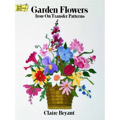 Garden Flowers Iron-On Transfer Patterns - (Dover Iron-On Transfer Patterns) by  Claire Bryant (Paperback)