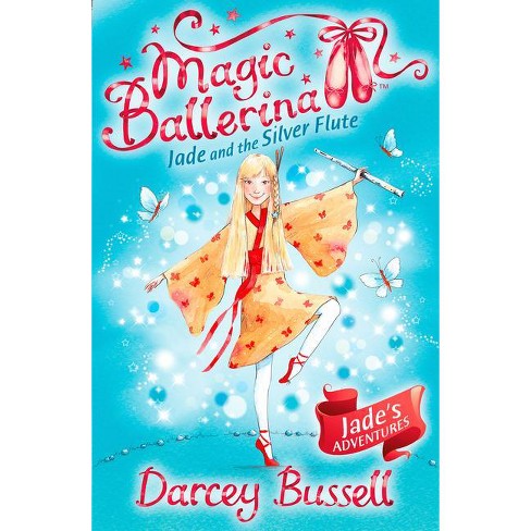 Jade And The Silver Flute - (magic Ballerina) By Darcey Bussell ...