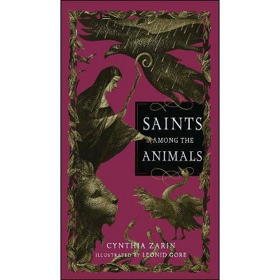 Saints Among the Animals - by  Cynthia Zarin (Paperback)