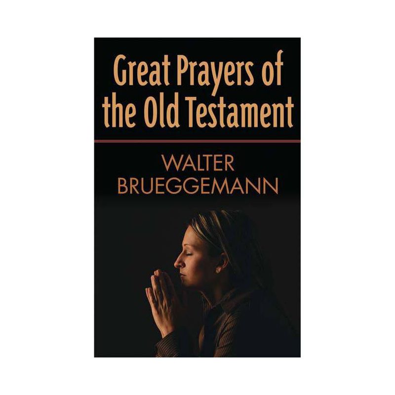 Great Prayers of the Old Testament - by  Walter Brueggemann (Paperback), 1 of 2