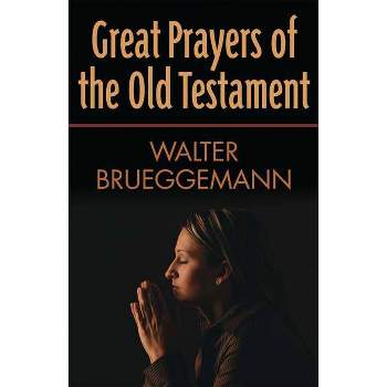 Great Prayers of the Old Testament - by  Walter Brueggemann (Paperback)