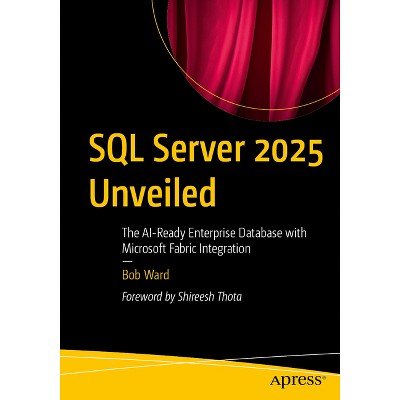 SQL Server 2025 Unveiled - by  Bob Ward (Paperback)