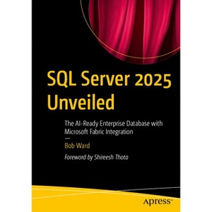 SQL Server 2025 Unveiled - by  Bob Ward (Paperback) - 1 of 1