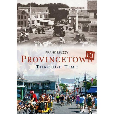 Provincetown Through Time III - by  Frank Muzzy (Paperback)