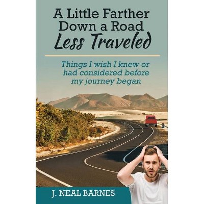 A Little Farther Down a Road Less Traveled - by  J Neal Barnes (Paperback)