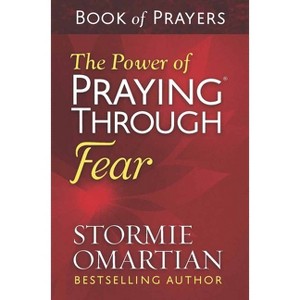 The Power of Praying Through Fear Book of Prayers - by  Stormie Omartian (Paperback) - 1 of 1