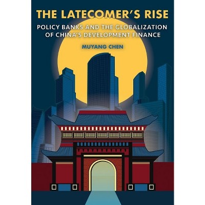 The Latecomer's Rise - (Cornell Studies in Money) by  Muyang Chen (Hardcover)