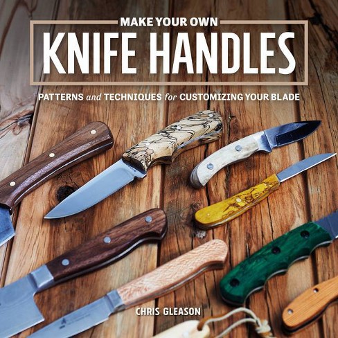 Make Your Own Knife Handles - by Chris Gleason (Paperback)