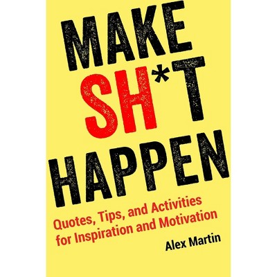 Make Sh*t Happen - by  Alex Martin (Paperback)