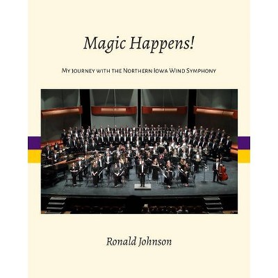 Magic Happens! - by  Ronald Johnson (Paperback)