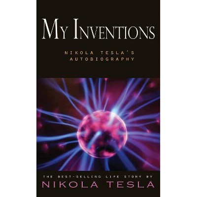 My Inventions - by  Nikola Tesla (Hardcover)