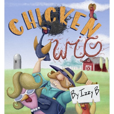 Chicken Wig - by  Izzy B (Hardcover)