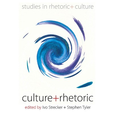 Culture and Rhetoric - (Studies in Rhetoric and Culture) by  IVo Strecker & Stephen Tyler (Paperback)