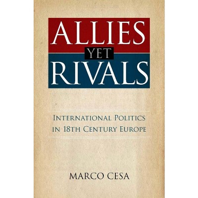 Allies Yet Rivals - by  Marco Cesa (Hardcover)