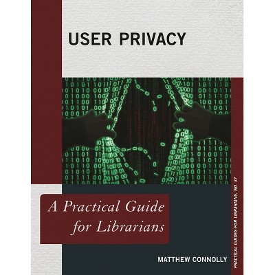 User Privacy - (Practical Guides for Librarians) by  Matthew Connolly (Paperback)