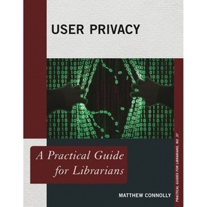 User Privacy - (Practical Guides for Librarians) by  Matthew Connolly (Paperback) - 1 of 1