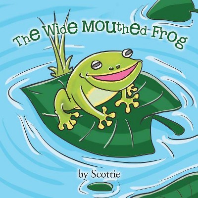 The Wide Mouthed Frog - by  Scottie (Paperback)