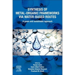 Synthesis of Metal-Organic Frameworks Via Water-Based Routes - by  Yasser Azim & Sami-Ullah Rather & Showkat Ahamd Bhawani & Prashant M Bhatt - 1 of 1