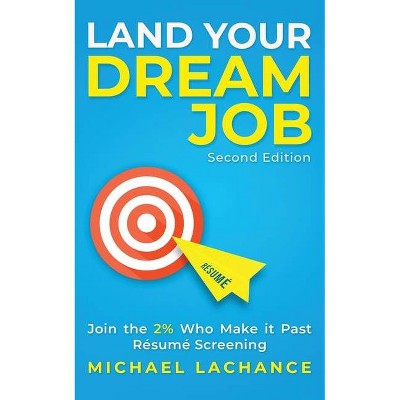 Land Your Dream Job - by  Michael LaChance (Paperback)