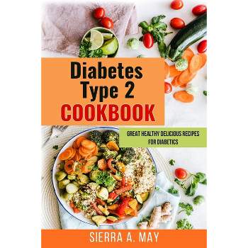Diabetes Type 2 Cookbook - by  Sierra a May (Paperback)
