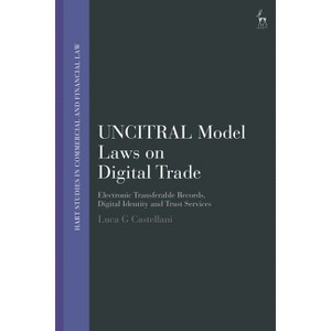 Uncitral Model Laws on Digital Trade - (Hart Studies in Commercial and Financial Law) by  Luca G Castellani (Hardcover) - 1 of 1
