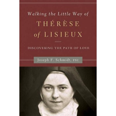 Walking the Little Way of Therese of Lisieux - by  Joseph F Schmidt (Paperback)