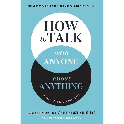 How to Talk with Anyone about Anything - by  Harville Hendrix & Helen Lakelly Hunt (Paperback)