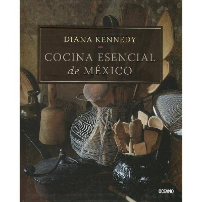 Cocina Esencial de Mexico - by  Diana Kennedy (Paperback)