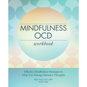 Mindfulness Ocd Workbook - by  Robin Taylor Kirk & Sarah Fader (Paperback) - 1 of 1