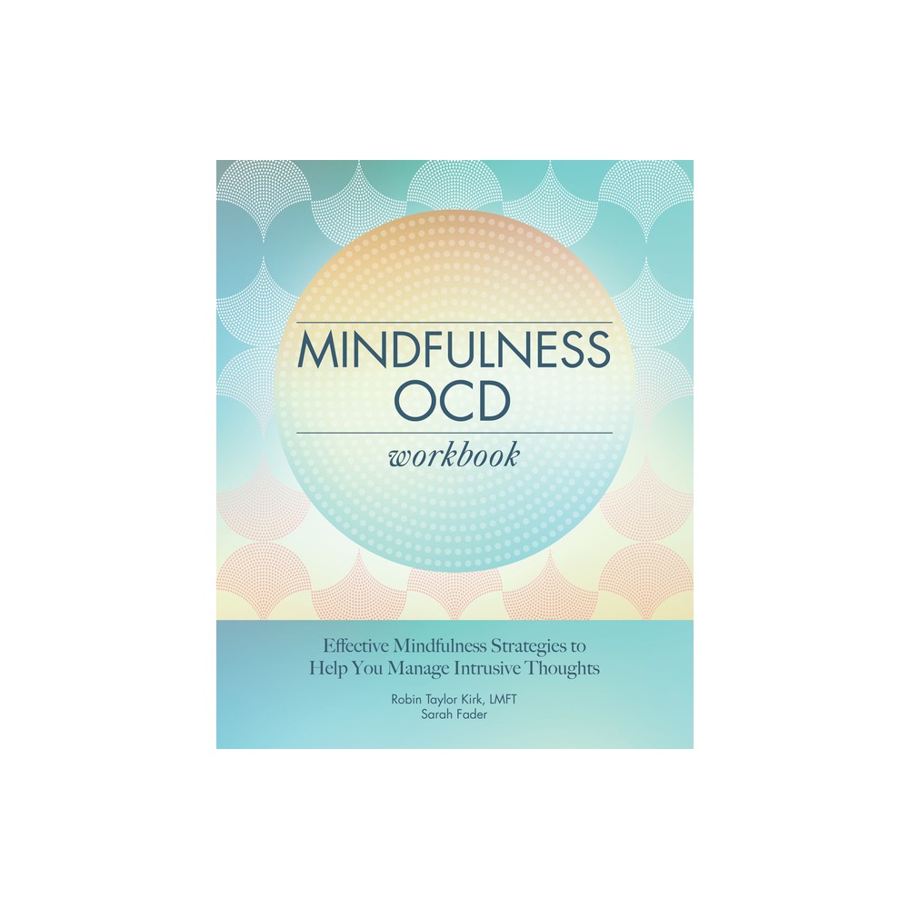 Mindfulness OCD Workbook - by Robin Taylor Kirk & Sarah Fader (Paperback)