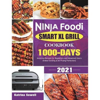 Ninja Foodi Smart XL Grill Cookbook 2021 - by  Katrina Sowell (Hardcover)