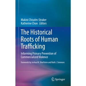 The Historical Roots of Human Trafficking - by  Makini Chisolm-Straker & Katherine Chon (Hardcover) - 1 of 1