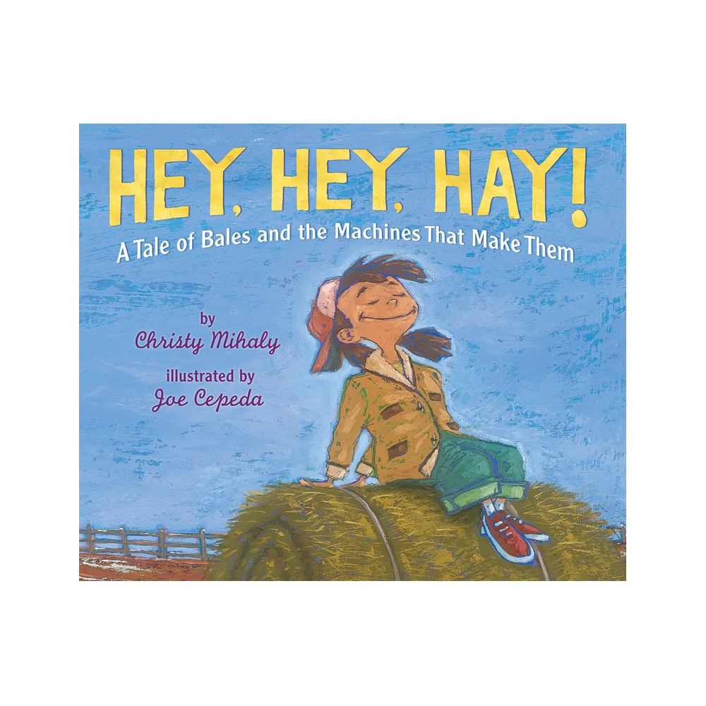 Hey, Hey, Hay! - by Christy Mihaly (Paperback)