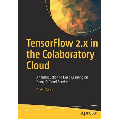 Tensorflow 2.X in the Colaboratory Cloud - by  David Paper (Paperback)