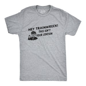 Mens Hey Trainwreck This Isn't Your Station T Shirt Funny Hot Mess Novelty Tee - Crazy Dog Men's T Shirt - 1 of 4