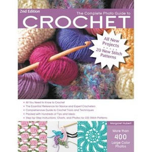 The Complete Photo Guide to Crochet, 2nd Edition - by  Margaret Hubert (Paperback) - 1 of 1